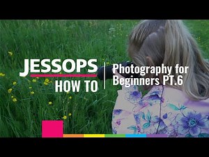 Photography for Beginners | Part 6 | Jessops