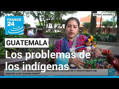 Informe desde Antigua: los problemas que aquejan a los indígenas en Guatemala • FRANCE 24