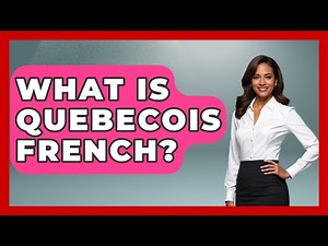 What Is Quebecois French? - France Fact File