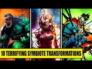 10 Terrifying Symbiote Transformations