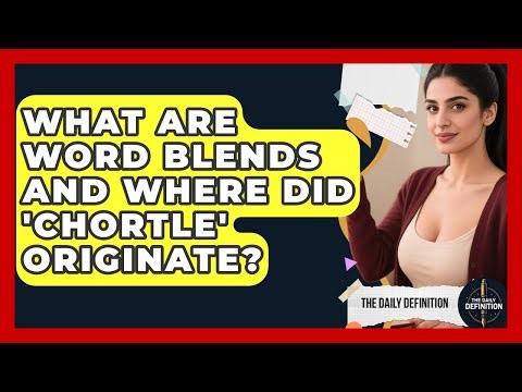 What Are Word Blends And Where Did 'chortle' Originate? - The Daily Definition