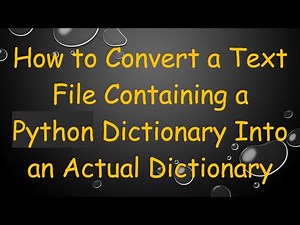 How to Convert a Text File Containing a Python Dictionary Into an Actual Dictionary