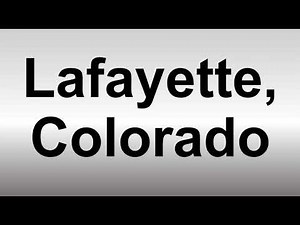 How to Pronounce Lafayette Colorado