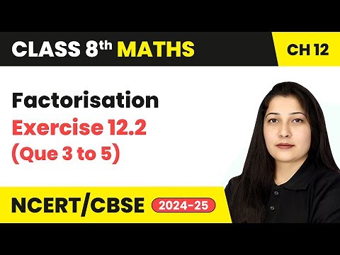 Factorisation - Exercise 12.2 (Que 3 to 5) | Class 8 Maths Chapter 12 | CBSE 2024-25