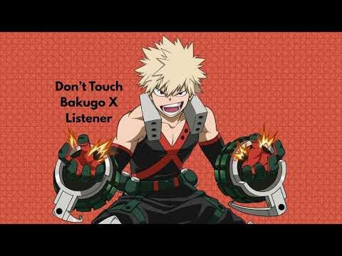 Don't Touch Bakugo X Listener Part 3