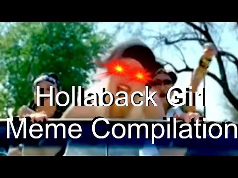 Hollaback Girl Meme Compilation (Warning: Cursing and Cringe)