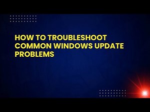 How to Troubleshoot Common Windows Update Problems