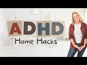 ADHD Home Hacks - Real-Life Solutions for a Functional Home