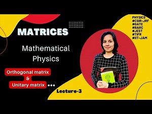 Matrix algebra | lecture-3| Mathematical physics | Orthogonal matrix | Unitary matrix with examples