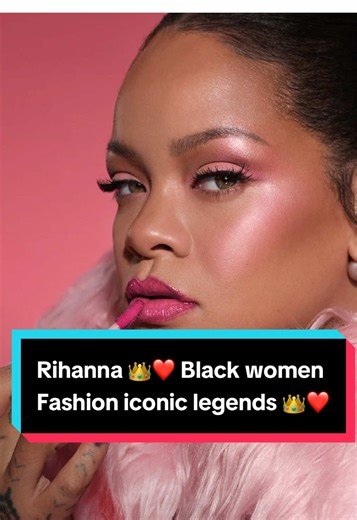 Rihanna: A Fashion Icon and Inspiration for Black Women