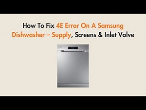How To Fix 4E Error On A Samsung Dishwasher – Supply, Screens & Inlet Valve