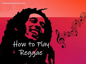 How to Play Reggae for Beginners — Ukuleles Unanimous