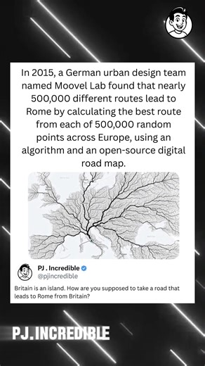 In 2015, a German urban design team named Moovel Lab found that nearly 500,000 different routes lead to Rome by calculating the best route from each of 500,000 random points across Europe, using an algorithm and an open-source digital road map. | PJ.Incredible