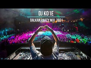 Balkan Party MIX🔥 DJ Ko1e 🔥2021