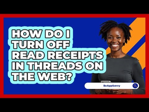 How do I turn off read receipts in Threads on the web? - Be App Savvy