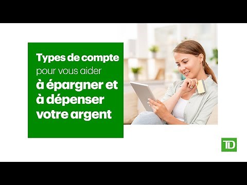 Types de compte pour vous aider à épargner et à dépenser votre argent