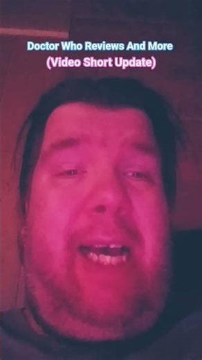 Doctor Who Reviews And More(Video Short Update)