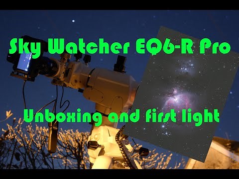 Sky Watcher EQ6-R Pro Unboxing & first light capturing Orion