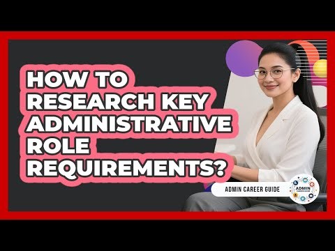 How To Research Key Administrative Role Requirements?