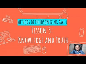 Intro to Philosophy (SHS)- Methods of Philosophizing (Part 1)- Knowledge and Truth