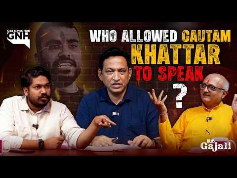 WHO ALLOWED GAUTAM KHATTAR TO SPEAK? | HUB GAJALI | 22/04/2026 | GNH