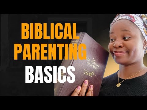 Biblical Parenting Basics |Raising Kids God’s Way| Sharing Biblical Principles and Practical tips
