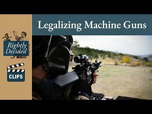 The Federal Machine Gun Ban is Unconstitutional | Rightly Decided Clips