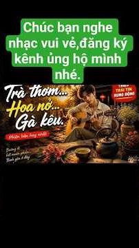 Ta về đun nước pha trà | Trà thơm hoa nở gà kêu | 50 năm về sau | Phiên Bản hay nhất
