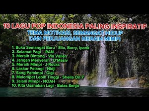 10 Lagu Pop Indo + Lirik | Inspiratif | Tema Motivasi | Semangat Hidup | Perjuangan Meriah Mimpi