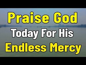 Morning Prayer to Praise God Today for His Endless Mercy, Faithfulness, & the Blessings of a New Day