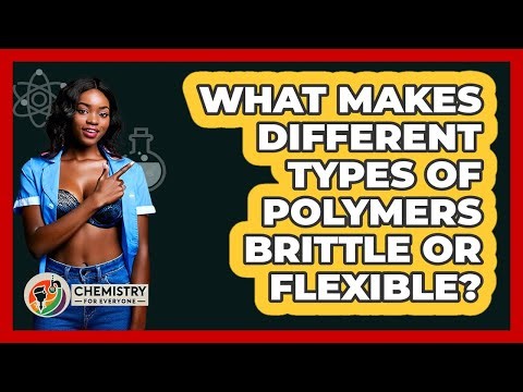 What Makes Different Types Of Polymers Brittle Or Flexible? - Chemistry For Everyone