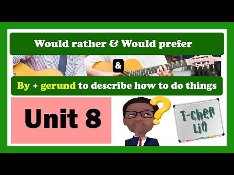 Interchange Book 3 – Unit 8 (Would rather & Would prefer - By + Gerund to describe how to do things)