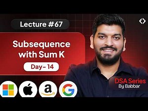 Lecture 67: Subsequences with Sum K || Recursion Series Day-14
