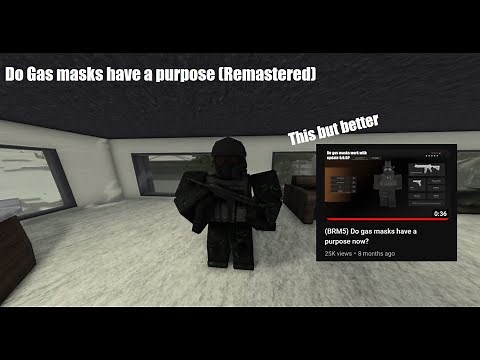 (BRM5) Do Gas masks have a purpose? (REMASTERED)
