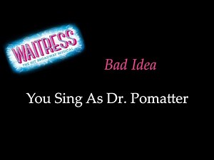 Waitress - Bad Idea - Karaoke/Sing With Me: You Sing Dr. Pomatter