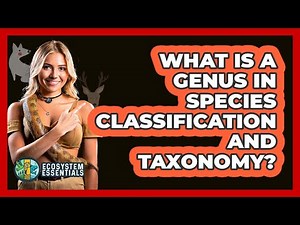 What Is A Genus In Species Classification And Taxonomy? - Ecosystem Essentials