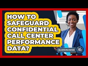 How To Safeguard Confidential Call Center Performance Data?