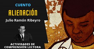 Cuento "Alienación" de Julio Ramón Ribeyro con actividades de comprensión lectora