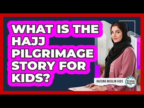 What Is The Hajj Pilgrimage Story For Kids?