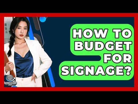 How To Budget For Signage? - BusinessGuide360.com
