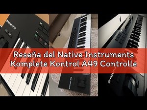 Reseña del Native Instruments Komplete Kontrol A49 Controller Keyboard