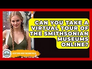 Can You Take a Virtual Tour of the Smithsonian Museums Online? | Everything About Washington DC