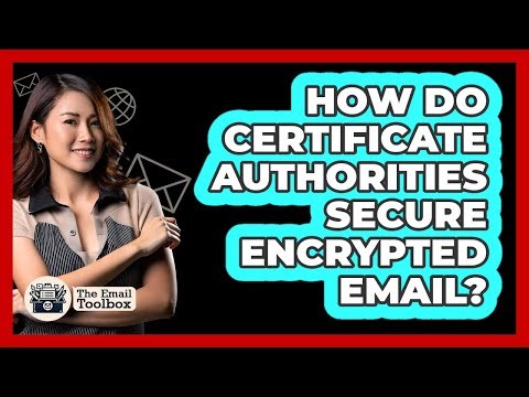 How Do Certificate Authorities Secure Encrypted Email? - TheEmailToolbox.com