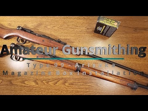 Amateur "Gunsmithing" - Type 99 Arisaka - Magazine Box Installation and Reassembly