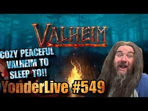 COZY PEACEFUL VALHEIM TO SLEEP TO!! RELAXING CALM!! YonderLive #549 - Valheim - Part 36