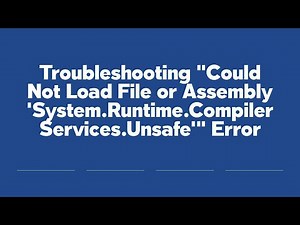 Troubleshooting "Could Not Load File or Assembly 'System.Runtime.CompilerServices.Unsafe'" Error