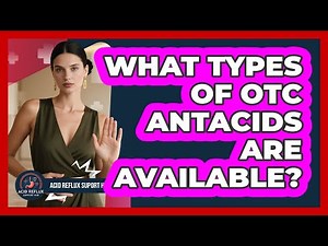 What Types Of OTC Antacids Are Available?