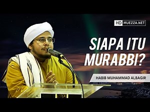 Siapa Itu Murabbi? | Habib Muhammad Albagir