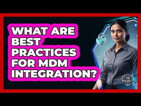 What Are Best Practices For MDM Integration?