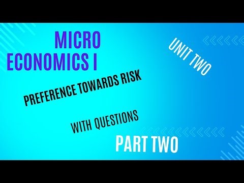 Microeconomics I unit two part two(final part) preference towards risk ( lover, averter and neutral)